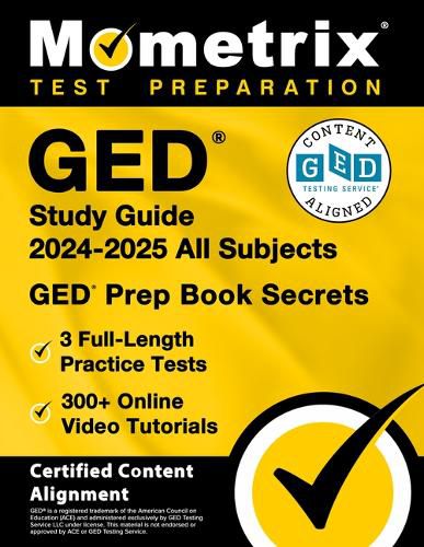 GED Study Guide 2024-2025 All Subjects - 3 Full-Length Practice Tests, 300+ Online Video Tutorials, GED Prep Book Secrets