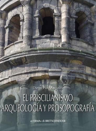 Cover image for El Priscilianismo. Arqueologia Y Prosopografia: Estudio de Un Movimiento Aristocratico En La Gallaecia Tardorromana