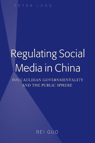 Cover image for Regulating Social Media in China: Foucauldian Governmentality and the Public Sphere