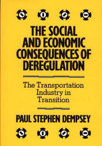 Cover image for The Social and Economic Consequences of Deregulation: The Transportation Industry in Transition