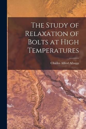 Cover image for The Study of Relaxation of Bolts at High Temperatures