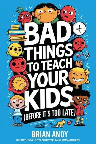 Bad Things to Teach Your Kids (Before It's Too Late!)