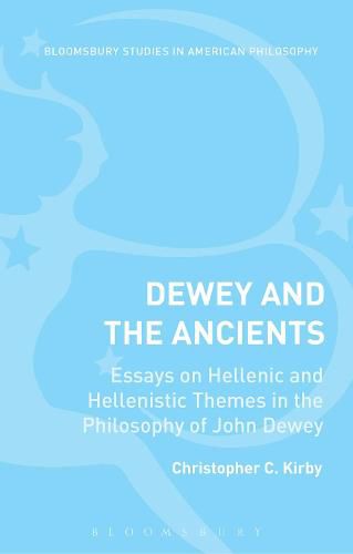 Cover image for Dewey and the Ancients: Essays on Hellenic and Hellenistic Themes in the Philosophy of John Dewey