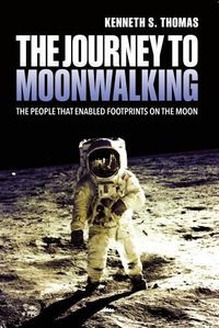 Cover image for The Journey to Moonwalking: The People Who Enabled Footprints on the Moon