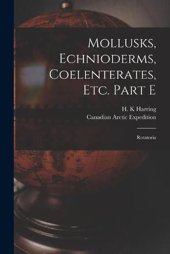 Cover image for Mollusks, Echnioderms, Coelenterates, Etc. Part E [microform]: Rotatoria