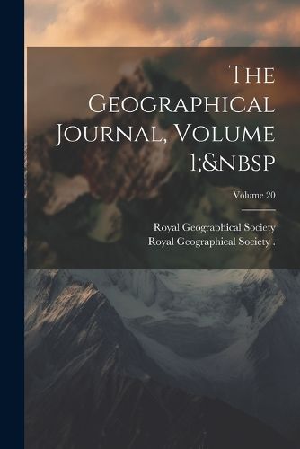 Cover image for The Geographical Journal, Volume 1; Volume 20