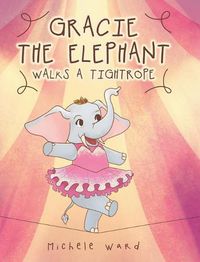 Cover image for Gracie the Elephant Walks a Tightrope