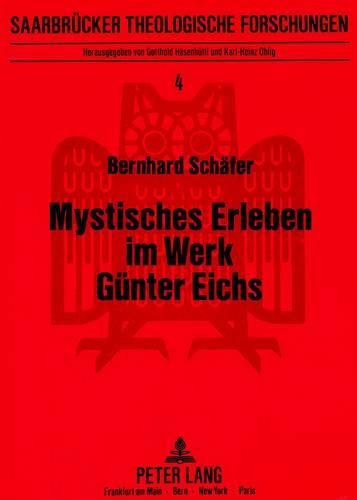 Mystisches Erleben Im Werk Guenter Eichs: Ein Beitrag Zur Erforschung Der Beziehungen Zwischen Mystik Und Literatur