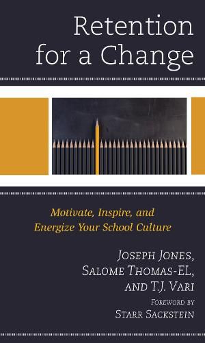 Retention for a Change: Motivate, Inspire, and Energize Your School Culture