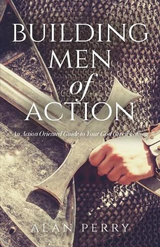 Cover image for Building Men of Action: An Action Oriented Guide to Your God Given Calling
