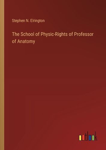 Cover image for The School of Physic-Rights of Professor of Anatomy