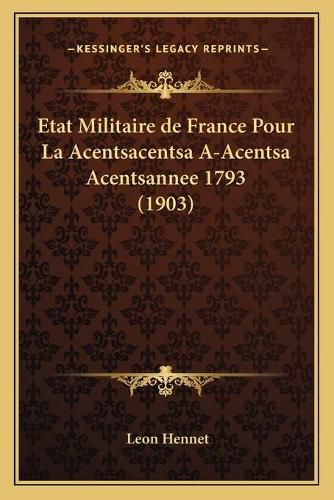 Etat Militaire de France Pour La Acentsacentsa A-Acentsa Acentsannee 1793 (1903)