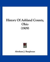 Cover image for History of Ashland County, Ohio (1909)