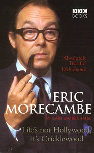 Eric Morecambe: Life's Not Hollywood, it's Cricklewood