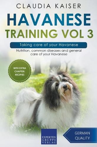 Havanese Training Vol 3 - Taking care of your Havanese: Nutrition, common diseases and general care of your Havanese