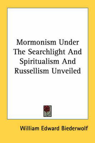 Mormonism Under the Searchlight and Spiritualism and Russellism Unveiled