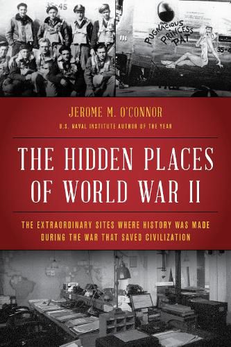 Cover image for The Hidden Places of World War II: The Extraordinary Sites Where History Was Made During the War That Saved Civilization