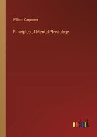 Cover image for Principles of Mental Physiology