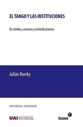 Cover image for El tango y las instituciones: De olvidos, censuras y reivindicaciones