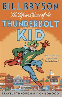 Cover image for The Life And Times Of The Thunderbolt Kid: Travels Through my Childhood