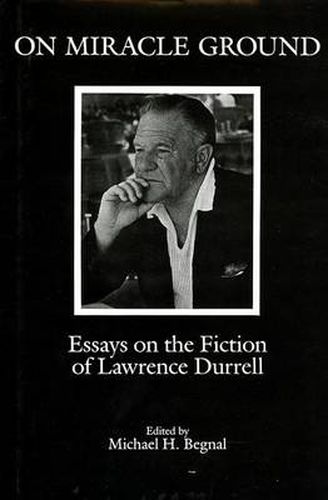 On Miracle Ground: Essays on the Fiction of Lawrence Durrell