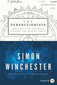 Cover image for The Perfectionists: How Precision Engineers Created the Modern World