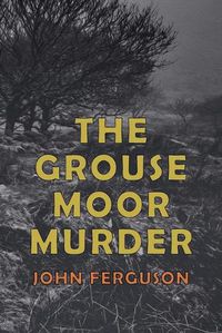 Cover image for The Grouse Moor Murder: A Francis MacNab Mystery