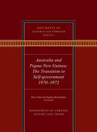 Cover image for Documents on Australian Foreign Policy: Australia and Papua New Guinea, 1970-1972: The transition to self-governance
