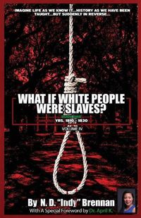 Cover image for What If White People Were Slaves? (With A Special Foreword By Dr. April K)