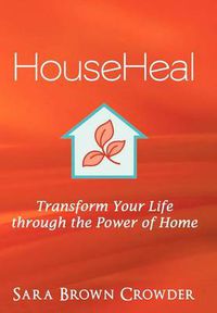 Cover image for Househeal: Transform Your Life Through the Power of Home
