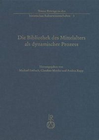 Cover image for Die Bibliothek Des Mittelalters ALS Dynamischer Prozess