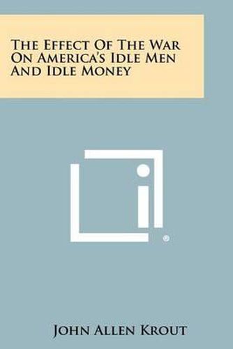 Cover image for The Effect of the War on America's Idle Men and Idle Money