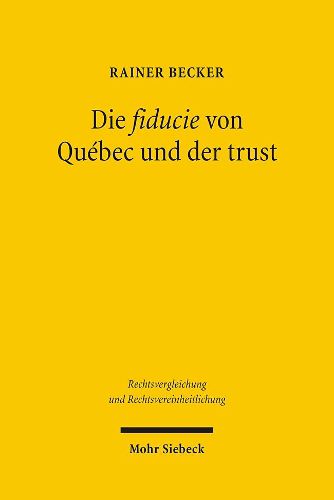 Cover image for Die fiducie von Quebec und der trust: Ein Vergleich mit verschiedenen Modellen fiduziarischer Rechtsfiguren im civil law