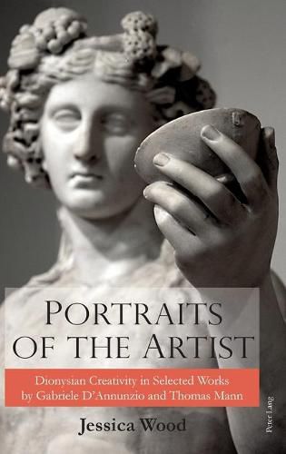 Cover image for Portraits of the Artist: Dionysian Creativity in Selected Works by Gabriele D'Annunzio and Thomas Mann