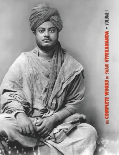 The Complete Works of Swami Vivekananda, Volume 1: Addresses at The Parliament of Religions, Karma-Yoga, Raja-Yoga, Lectures and Discourses