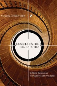 Cover image for Gospel-centred Hermeneutics: Biblical-Theological Foundations And Principles