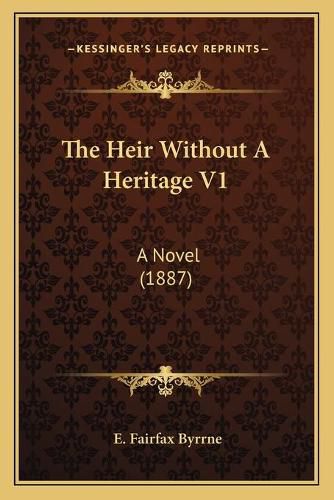 Cover image for The Heir Without a Heritage V1: A Novel (1887)