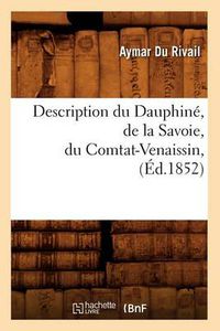 Cover image for Description Du Dauphine, de la Savoie, Du Comtat-Venaissin, (Ed.1852)