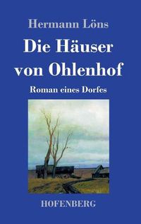 Cover image for Die Hauser von Ohlenhof: Roman eines Dorfes