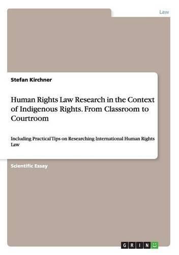 Cover image for Human Rights Law Research in the Context of Indigenous Rights. From Classroom to Courtroom: Including Practical Tips on Researching International Human Rights Law