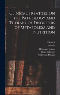 Cover image for Clinical Treatises On the Pathology and Therapy of Disorders of Metabolism and Nutrition; Volume 7