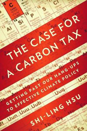 Cover image for The Case for a Carbon Tax: Getting Past Our Hang-ups to Effective Climate Policy