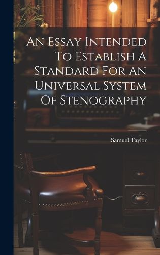 Cover image for An Essay Intended To Establish A Standard For An Universal System Of Stenography