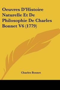 Cover image for Oeuvres D'Histoire Naturelle Et De Philosophie De Charles Bonnet V6 (1779)