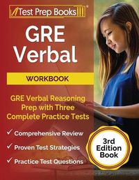 Cover image for GRE Verbal Workbook: GRE Verbal Reasoning Prep with Three Complete Practice Tests [3rd Edition Book]