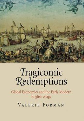 Cover image for Tragicomic Redemptions: Global Economics and the Early Modern English Stage