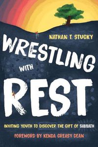 Cover image for Wrestling with Rest: Inviting Youth to Discover the Gift of Sabbath