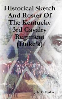 Cover image for Historical Sketch And Roster Of The Kentucky 3rd Cavalry Regiment (Duke's)