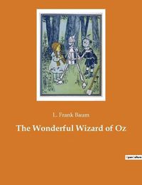 Cover image for The Wonderful Wizard of Oz: An American children's novel by author L. Frank Baum