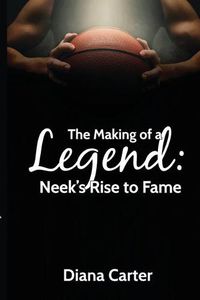 Cover image for The Making of a Legend: Neek's Rise to Fame